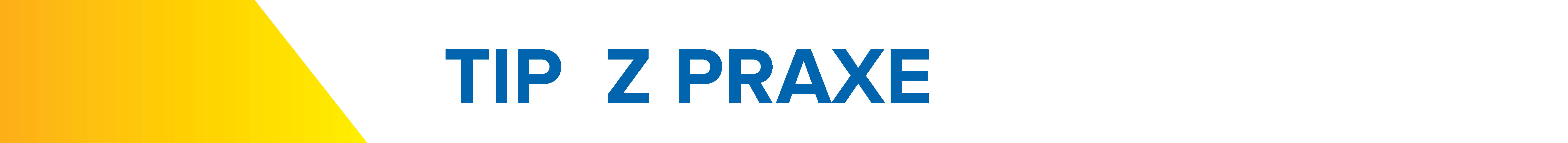 Tip z praxe Tip z praxe